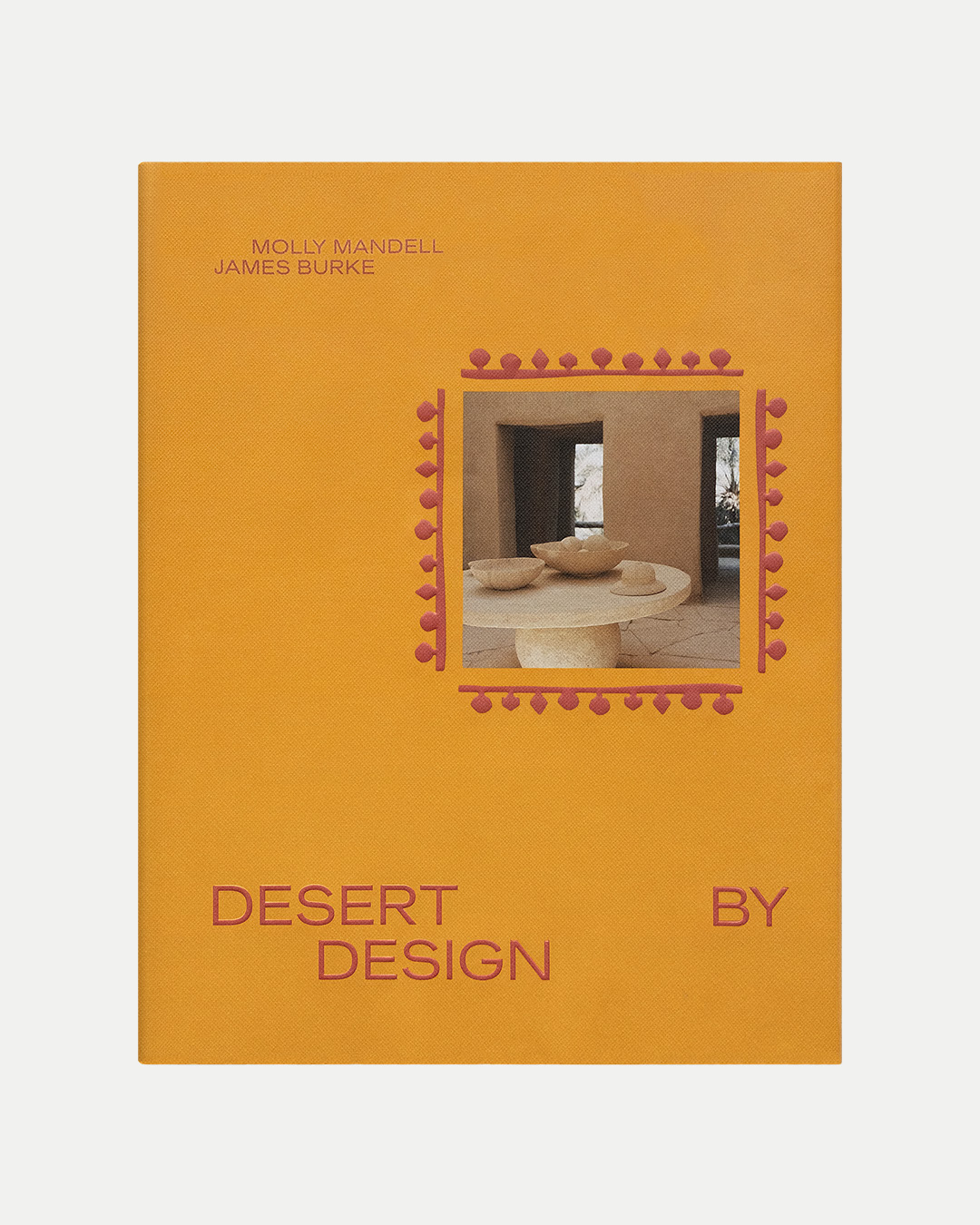 DESERT BY DESIGN by Molly Mandell and James Burke